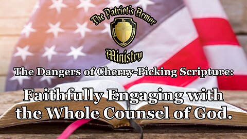 "The Dangers of Cherry-Picking Scripture: Faithfully Engaging with the Whole Counsel of God."