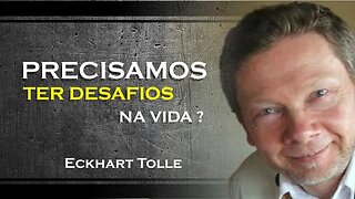 PORQUE PRECISAMOS DE DESAFIOS NA VIDA, ECKHART TOLLE DUBLADO 2023