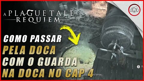 A Plague Tale: Requiem, Como passar pela Doca com o Guarda no Cap 4 | Super dica