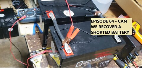 EPISODE 64: CAN WE RECOVER A SHORTED BATTERY