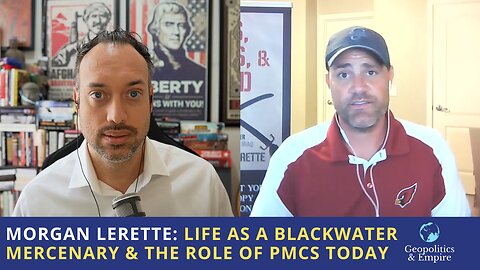 Morgan Lerette: Life as a Blackwater Mercenary & the Role of PMCs Today