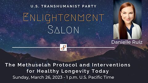 U.S. Transhumanist Party Virtual Enlightenment Salon with Danielle Ruiz – March 26, 2023