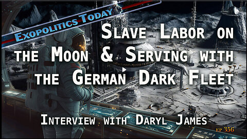 Slave Labor on the Moon & Serving with the German Dark Fleet – Interview with Daryl James