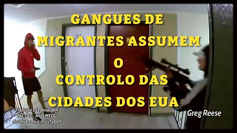 🎬🔥GANGUES DE MIGRANTES ASSUMEM O CONTROLO DAS CIDADES DOS EUA (GREG REESE)🔥🎬