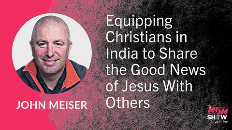 Ep. 670 - Equipping Christians in India to Share the Good News of Jesus With Others - John Meiser