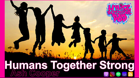 #104 Humans Together Strong - Ash Cooper