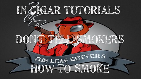 In Cigar Tutorials Don't Tell Smokers How to Smoke