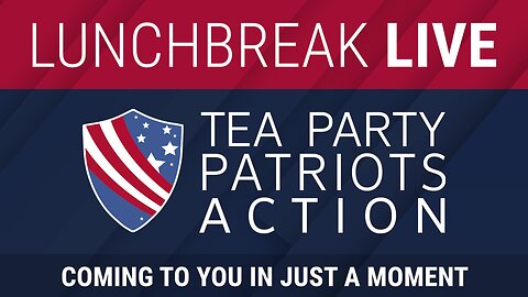 Tea Party Patriots Action LIVE - 7/22/24