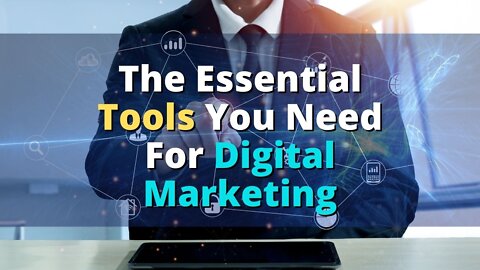 The Essential Tools You Need For Digital Marketing