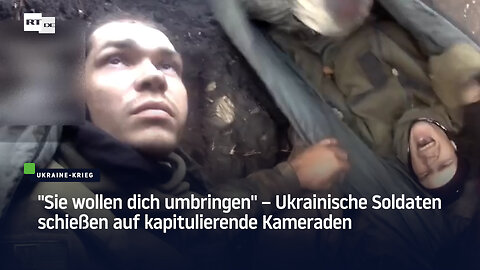 Sie wollen dich umbringen" – Ukrainische Soldaten schießen auf kapitulierende Kameraden