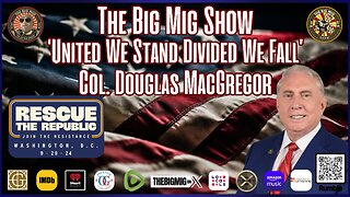 ‘United We Stand, Divided We Fall’ w/ Col. Douglas MacGregor