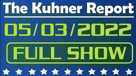 The Kuhner Report 05/03/2022 [FULL SHOW] Roe v Wade: U.S. Supreme Court may overturn abortion rights, leak suggests