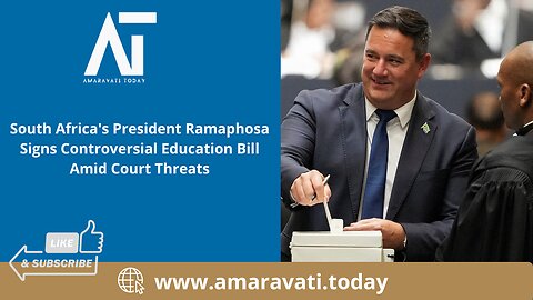 South Africa's President Ramaphosa Signs Controversial Education Bill | Amaravati Today