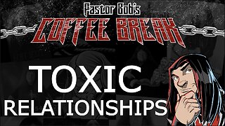 TOXIC RELATIONSHIPS / Pastor Bob's Coffee Break