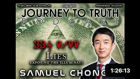 Journey To Truth with Samuel Chong - 334 Lies - Exposing The Illuminati