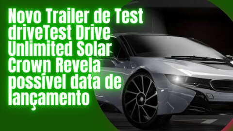 Novo Trailer de Test Drive Unlimited Solar Crown Revela possível data de lançamento