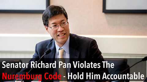 Senator Richard Pan Violates The Nuremberg Code And Should Be Hold Accountable