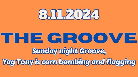 8.11.2024 - Groovy Jimmy EWYK - Sunday night Groove, Yag Tony is corn bombing and flagging