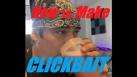 How to Make * CLICKBAIT *