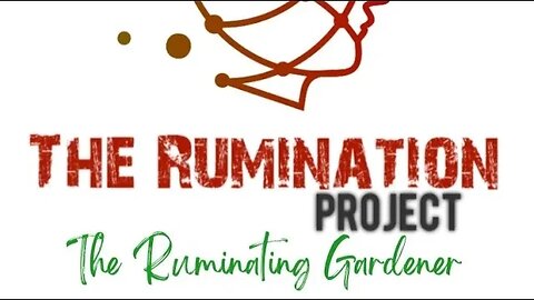 The Ruminating Gardener Presented by The Rumination Project 🧠🌱☀️