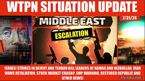 WTPN SIT-UPDATE 7/31/24 iSRAELI ATTACKS ON IRAN AND LEBANON, EMP, STOCK MKT, VT INTEL