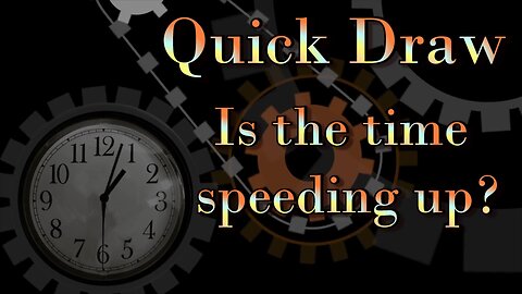 Quick Draw - Is the time speeding up?