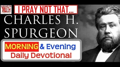 MAY 2 AM | I PRAY NOT THAT... | C H Spurgeon's Morning and Evening | Audio Devotional