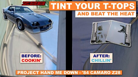 Tint Your T-Tops & Beat The Heat - Project 'Hand Me Down' - 1984 Camaro Z28