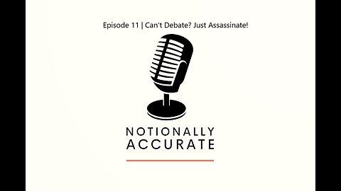 Notionally Accurate | Episode 11 | Can't Debate? Just Assassinate!