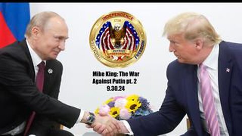 Mike King: The War Against Putin Pt. 2 (9.30.24)