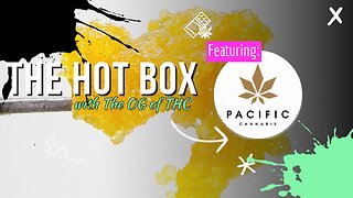 PACIFIC CANNABIS UNBOX |THE HOT BOX 🔥 📦