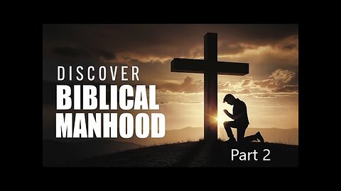 Discover Biblical Manhood Part 2