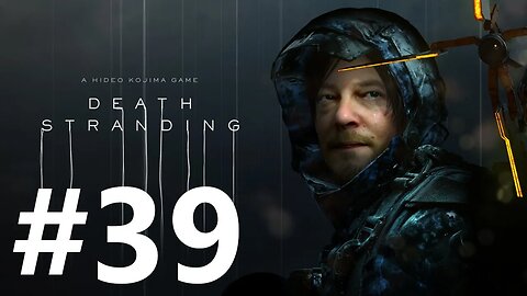 Death Stranding Play Through Part 39