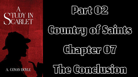 Part 02 - Chapter 07: The Conclusion || A Study in Scarlet by Sir Arthur Conan Doyle