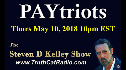 PAYtriots, The Steven D Kelley Show May-10-2018