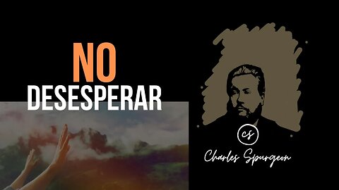 No desesperar (Salmo 22:14) Devocional de hoy Charles Spurgeon