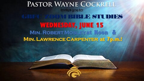 WEDNESDAY, JUNE 15 BIBLE STUDIES WITH MINISTERS MOSLEY AND CARPENTER