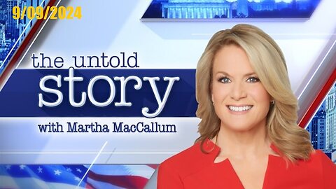 The Story With Martha MacCallum (Full Episode) | September 9, 2024