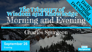 September 25 Evening Devotional | The Treasury of Wisdom and Knowledge | Charles Spurgeon