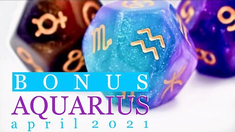 AQUARIUS 𝓑𝓞𝓝𝓤𝓢 ♒️ April 2021