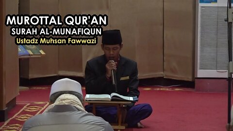 MUROTTAL AL-QURAN MERDU SURAH AL-MUNAFIQUN - USTADZ. MUHSAN FAWWAZI