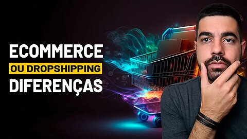 DIFERENÇA ENTRE DROPSHIPPING E ECOMMERCE