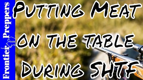 Putting Meat on the table During SHTF