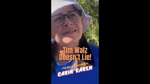 Carin' Karen says "Tim Walz Doesn't Lie!"