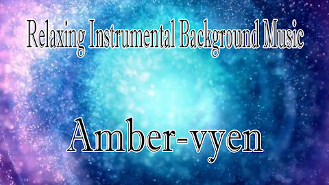 Relaxing Instrumental Background Music : Amber-vyen