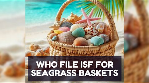 Mastering the ISF Process: Filing for Seagrass Baskets Made Easy!