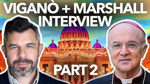 VIGANO + MARSHALL INTERVIEW part 2: Vigano talks B16s Resignation, Sedevacantism, SSPX, FSSP, ICK