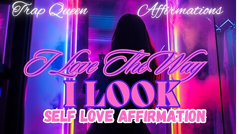 I Love The Way I Look -Self Esteem & Self Love Electronic Affirmation #selflove