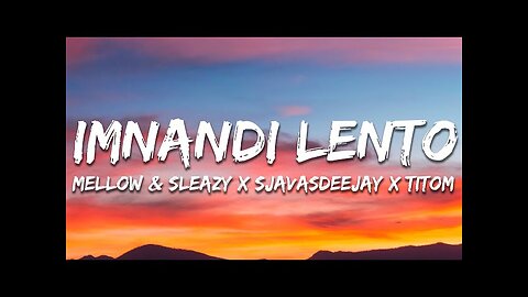 Mellow & Sleazy x SjavasDeejay x TitoM - Imnandi lento (Lyrics) feat. Tman Xpress