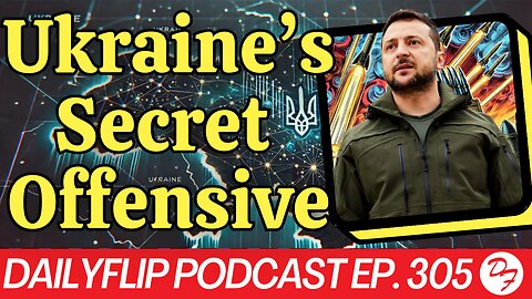 Ukrainian Hide Their Invasion Plan From Their Allies - DailyFlip Podcast Ep. 305 - 8/23/24